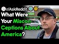 What Were Your Misconceptions About America? (r/AskReddit)