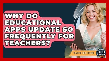 Why Do Educational Apps Update So Frequently For Teachers? - Teacher Tech Toolbox