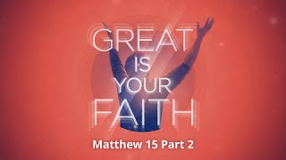 Sunday November 27 - Matthew 15:21-39 - Great Faith!