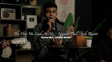 THE WAY YOU LOOK AT ME - NYOMAN PAUL, ANDI RIANTO || COVER BY JORDIN SMITH