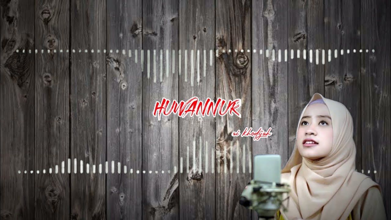Huwannur Lirik Arab bay Ai Khodijah YouTube