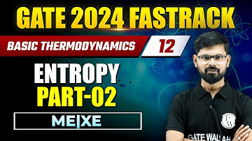 Basic Thermodynamics 12 | Entropy Part 02 | Mechanical Engineering | XE | GATE 2024 FastTrack Batch