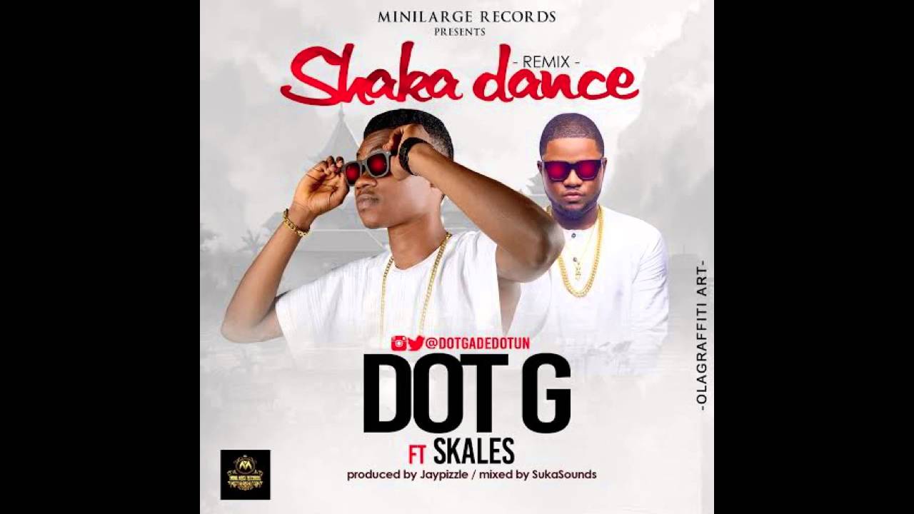 Dot G Ft Skales   Shaka Dance