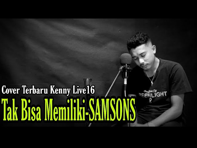 TAK BISA MEMILIKI - SAMSONS ( cover By Kenny Djami ) class=