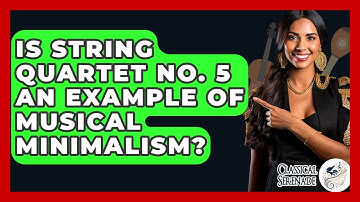Is String Quartet No. 5 An Example Of Musical Minimalism? - Classical Serenade