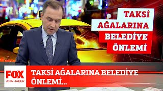 Taksi ağalarına belediye önlemi... 19 Ekim 2021 Selçuk Tepeli ile FOX Ana Haber