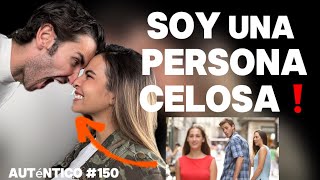 Soy un persona celosa | Auténtico #150 | Tipos de celos, ser infiel, celos tóxicos…