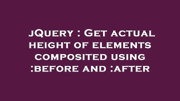 jQuery : Get actual height of elements composited using :before and :after