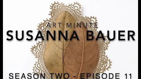 SEASON TWO ArtMinute 11: Susanna Bauer