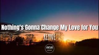 Nothing's Gonna Change My Love for You | REYNE (Cover Lyrics)