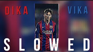 DIKA ViKA - (slowed) || Anar Jpa                [Messi]