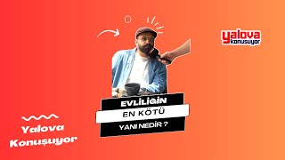 Evliliğin En Kötü Yanı Nedir ?