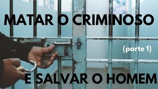APAC- MATAR O CRIMINOSO E SALVAR O HOMEM (parte 1)
