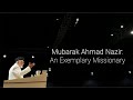 Mubarak ahmad nazir an exemplary missionary  mta international tribute