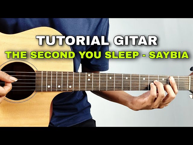 (Tutorial Gitar) THE SECOND YOU SLEEP - SAYBIA (Chord Asli) Mudah untuk Pemula class=