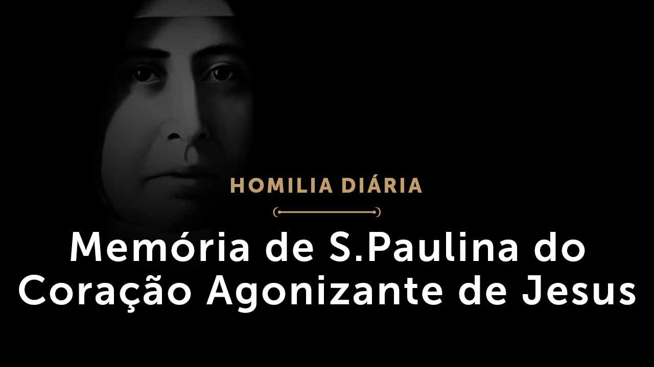 Memória de Santa Paulina do Coração Agonizante de Jesus (Homilia Diária.1521) YouTube Memória de Santa Paulina do Coração Agonizante de Jesus (Homilia Diária.1521) YouTube