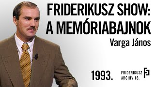 FRIDERIKUSZ SHOW: VARGA JÁNOS, A FEJSZÁMOLÓ MEMÓRIABAJNOK, 1993. /// Friderikusz Archív 18.