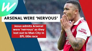 Arsenal were 'nervous' as they lost out to Man City in EPL title race | Premier League 2023/24