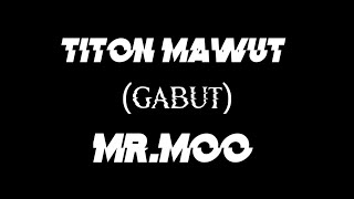 Sedoyo Mawut - Gabut (Titon ft Mr.moo)