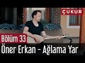 Çukur 33. Bölüm (Sezon Finali) - Öner Erkan - Ağlama Yar