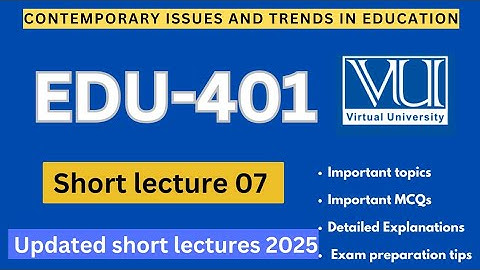 EDU401 Short lecture 7 | Updated Lectures 2025 | Edu 401 Midterm Preparation | VU Nexus