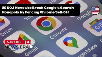US DOJ Moves to Break Google’s Search Monopoly by Forcing Chrome Sell-Off