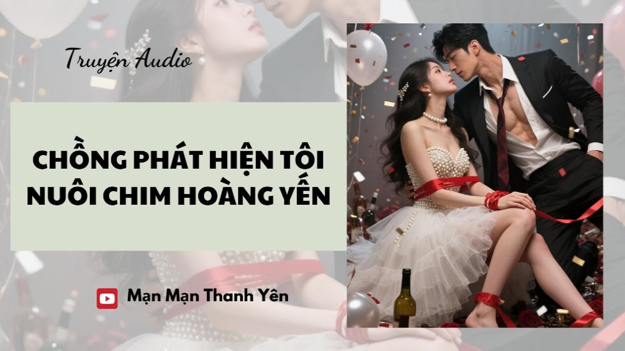 [Truyện Audio] Chồng phát hiện tôi nuôi chim hoàng yến | Mạn Mạn Thanh Yên