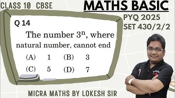 Q14 The number 3n, where n is a natural number cannot end with the digit : (A) 1 (B) 3(C) 5 (D) 7