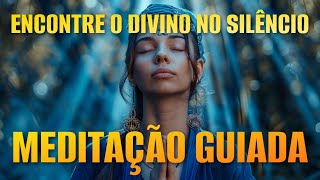 MEDITAÇÃO GUIADA: ENCONTRE O DIVINO NO SILÊNCIO