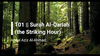 SURAH AL-QARIAH (THE STRIKING HOUR) 101 | Beautiful Quran recitation by Abdul Aziz Al-Ahmad