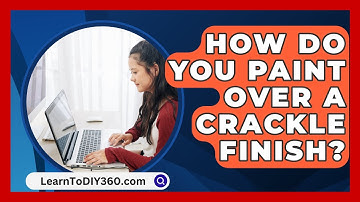 How Do You Paint Over a Crackle Finish? - LearnToDIY360.com