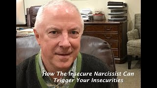 HOW THE INSECURE NARCISSIST CAN TRIGGER YOUR INSECURITIES: 4 QUESTIONS