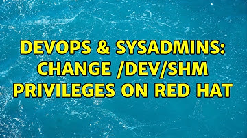 DevOps & SysAdmins: Change /dev/shm privileges on Red Hat (2 Solutions!!)