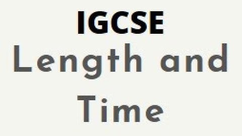IGCSE Physics 1 - Motion: Length and Time
