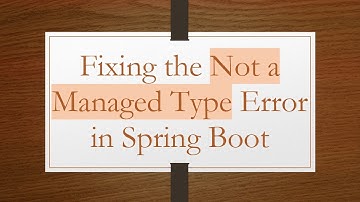 Fixing the Not a Managed Type Error in Spring Boot