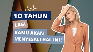 10 PILIHAN Yang akan Kamu SESALI dalam 10 Tahun