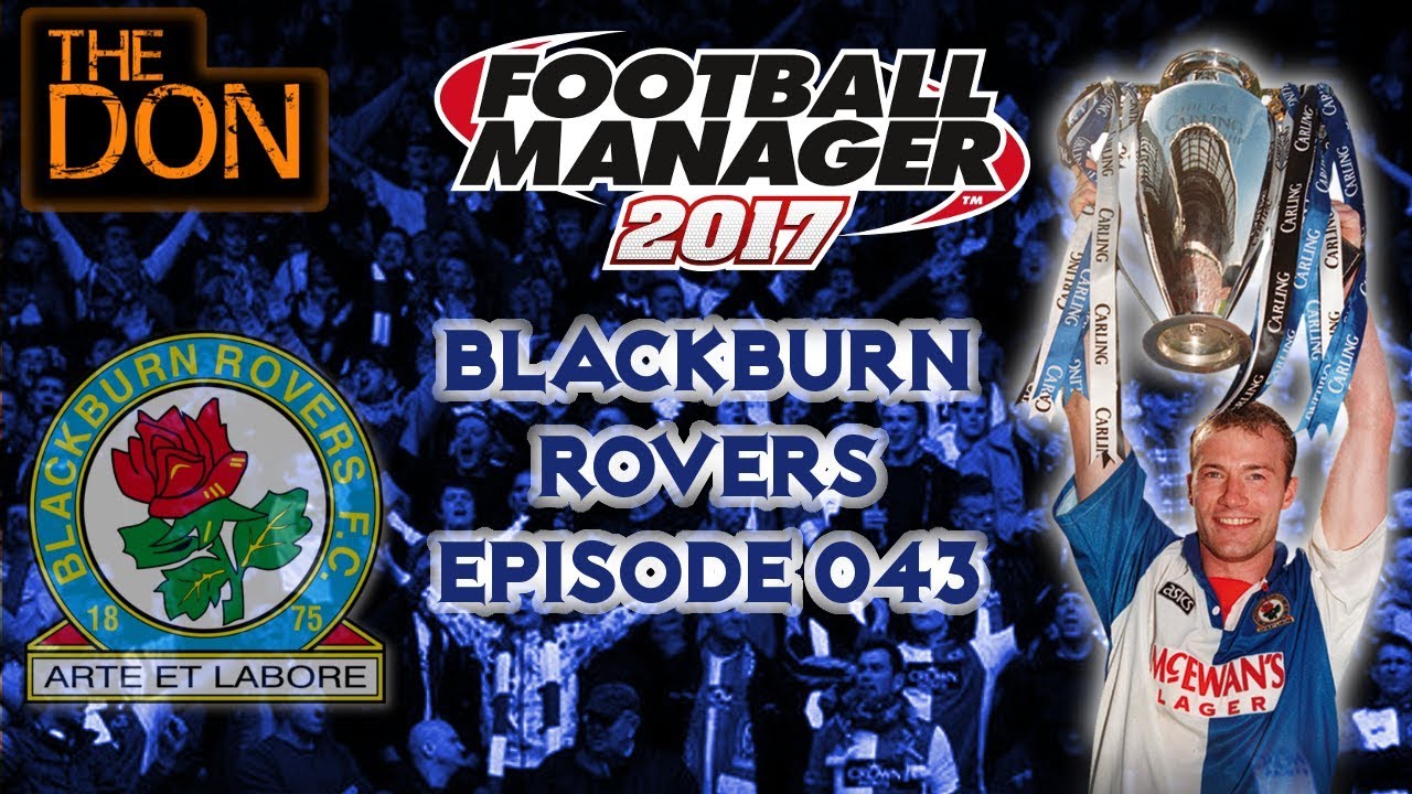 FM17 Blackburn Rovers - EP43 - Blackburn Rovers v Arsenal - Football Manager 2017