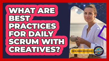 What Are Best Practices For Daily Scrum With Creatives?