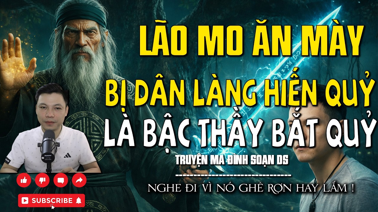 LÃO MO ĂN MÀY BỊ DÂN LÀNG HIẾN QUỶ LÀ BẬC THẦY BẮT QUỶ l CHUYỆN MA MỚI NHẤT l MC ĐÌNH SOẠN DS