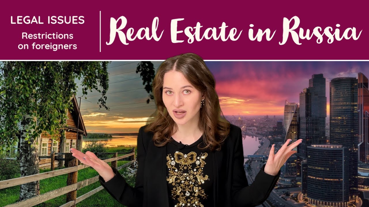 Russia. Real Estate: Foreigners & Restrictions. Buy/build/sell/gift/inherit/lease? Unfriendly states
