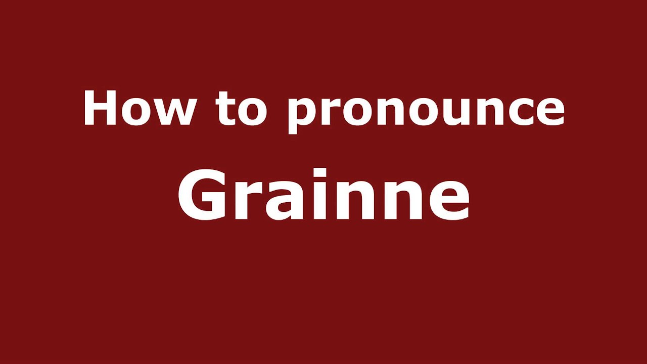 How To Pronounce Grainne - Pronouncenames.Com