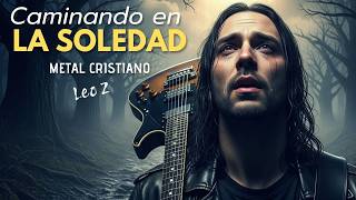 Cndo En La Soledad Canción Metal Cristiano Que Rompe Corazones - Leo Z