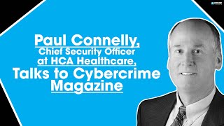 Paul Connelly, Chief Security Officer at HCA Healthcare, Talks to Cybercrime Magazine