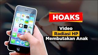 HOAKS! Video Radiasi HP Membutakan Anak