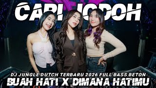 DJ CARI JODOH X BUAH HATI X DIMANA HATIMU JUNGLE DUTCH TERBARU 2026 FULL BASS