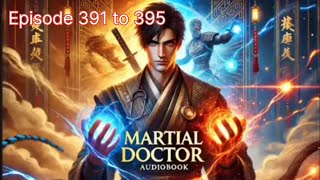 Martial doctor episode 391 to 395 || Today episode || The legend story