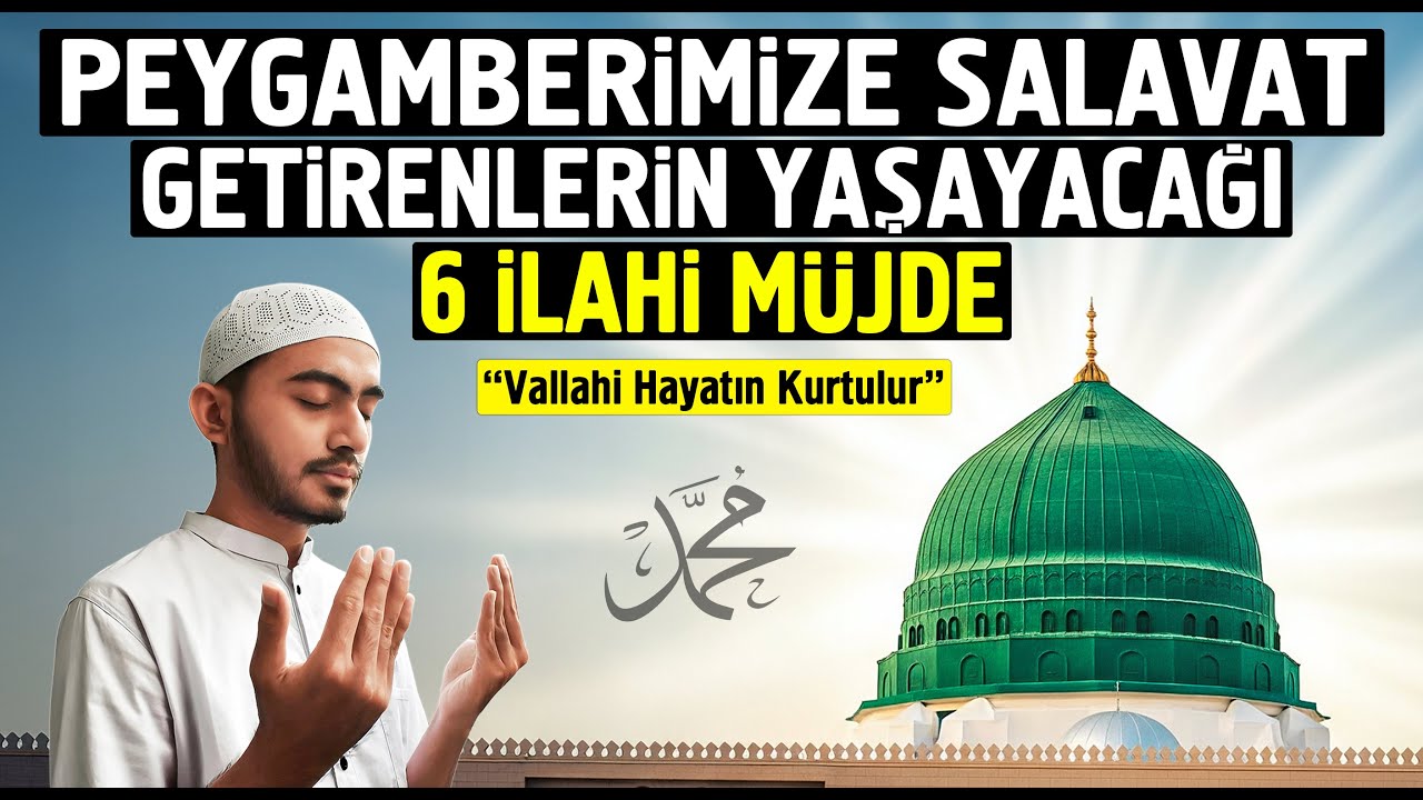 Peygamberimize Salavat Getirenlerin Yaşayacağı 6 İlahi Müjde (Vallahi Hayatın Kurtulur)