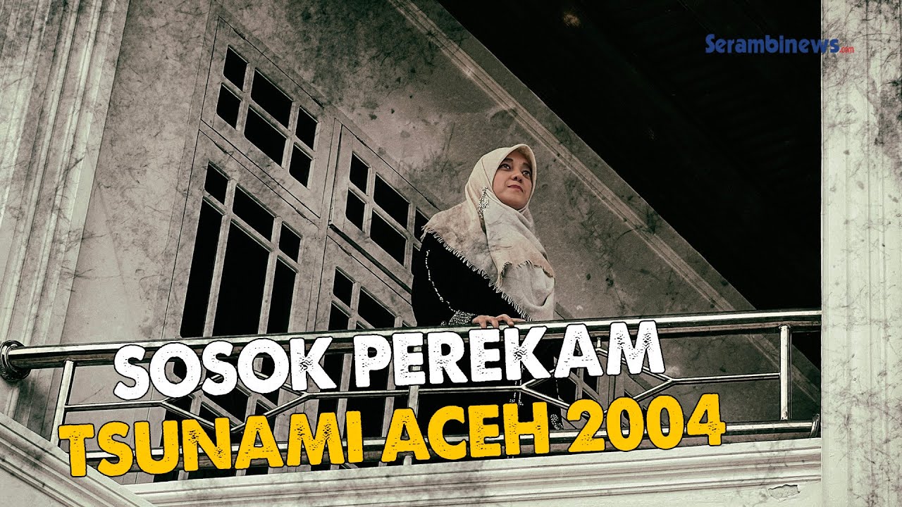 Cut Putri, Sosok Perekam Tsunami Aceh 2004