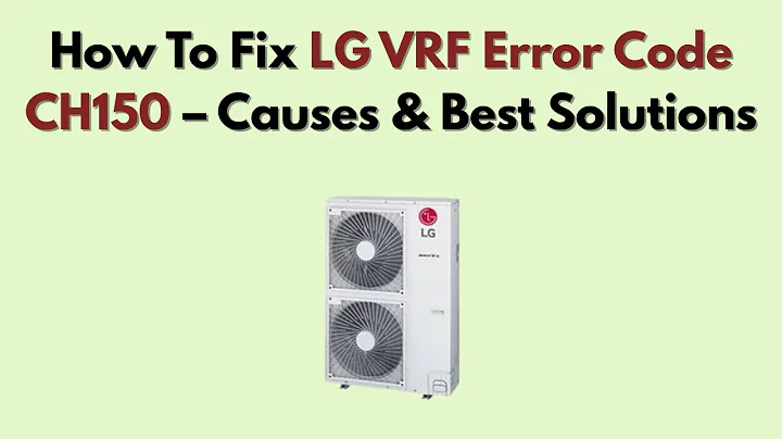 How To Fix LG VRF Error Code CH150 – Causes & Best Solutions