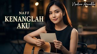 Download Lagu NAFF – Kenanglah Aku (Cover by Nadine Arindita) MP3